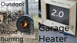 Outdoor Wood Burning Garage Heater Upgrade