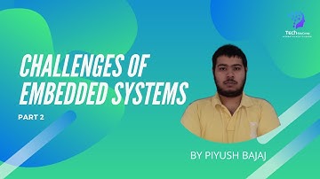 E5 | CHALLENGES OF EMBEDDED SYSTEMS | PART 2 | ELECTRONICS & COMMUNICATION | PIYUSH BAJAJ