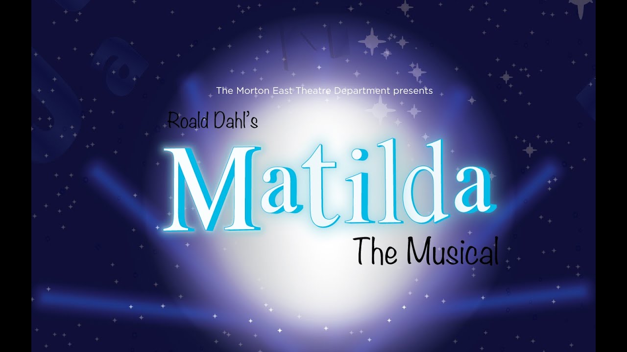The Morton East Theatre Department Presents: Roald Dahl's Matilda the Musical