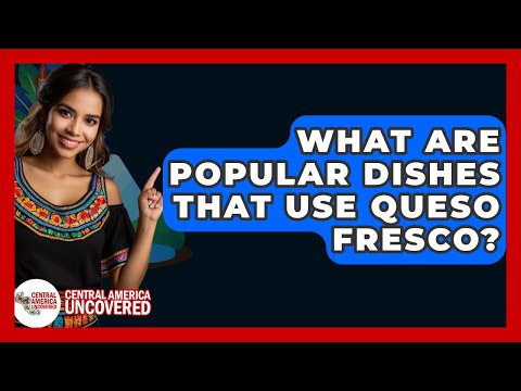 What Can Queso Fresco Be Used For
