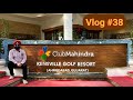 Vlog 38  club mahindra kensville golf resort  kd bajaj films