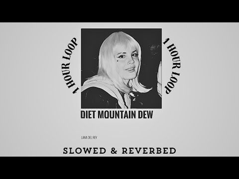 Diet Mountain Dew Lana Del Rey 15x Slowed Reverbed 1 Hour Loop Best Loop Music