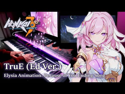 TruE (Ed Ver.)/Honkai Impact 3rd Elysia Animation: Because of You Ending Song Piano Arrangement