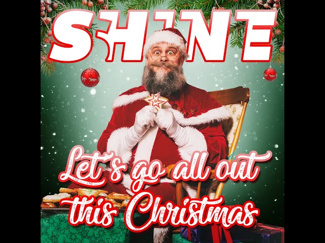 Shine - Lets Go All Out This Christmas