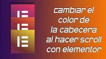 ✅ Cambiar el color de la cabecera al hacer scroll con Elementor pro