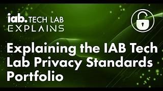 Explaining the IAB Tech Lab Privacy Standards Portfolio