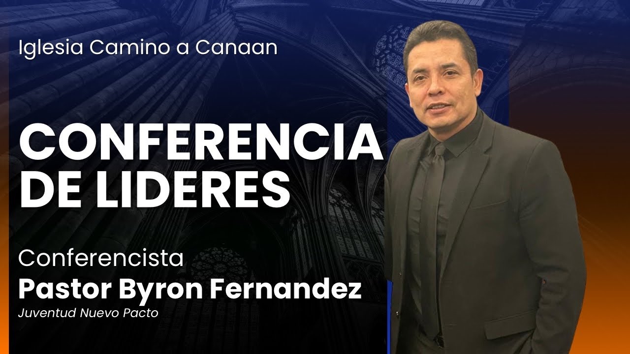 CONFERENCIA DE LIDERES | PASTOR BYRON FERNANDEZ | Iglesia Camino a Canaan
