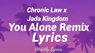 Chronic Law X Jada Kingdom - You Alone Remix Lyrics | Strictly Lyrics