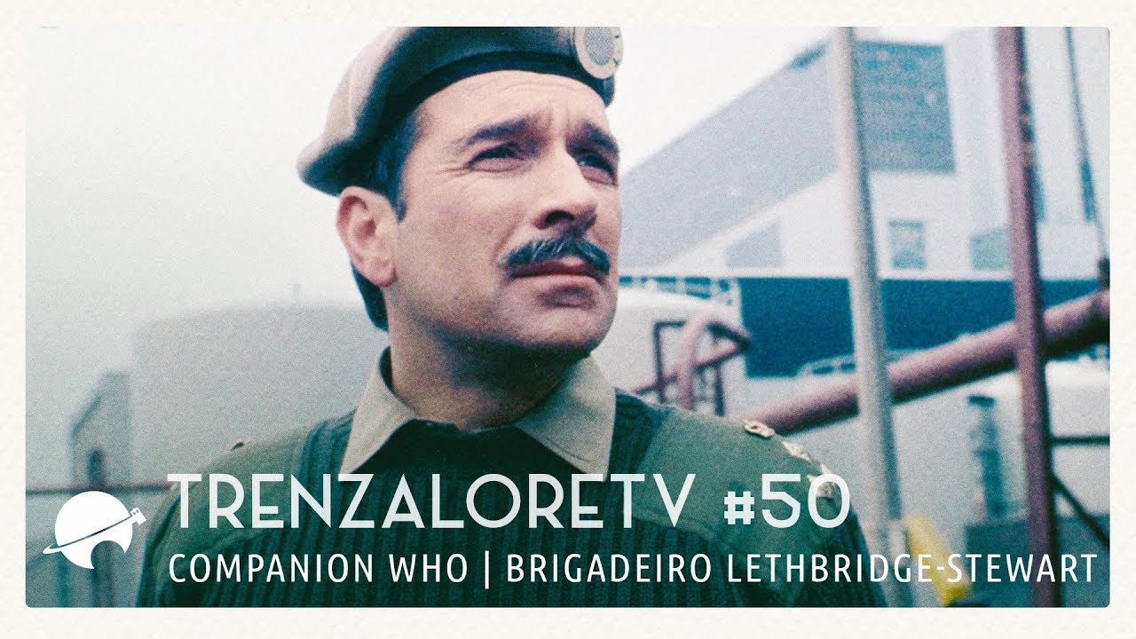 TrenzaloreTV #50: Companion Who | Brigadeiro Lethbridge-Stewart
