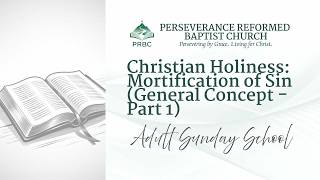 05/26/2026 - Adult Sunday School - Christian Holiness: Mortification of Sin (General Concept Part 1)