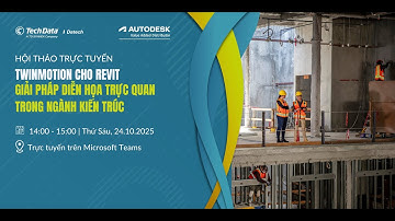 Hội Thảo Trực Tuyến: Twinmotion Cho Revit - Giải Pháp Diễn Họa Trực Quan Trong Ngành Kiến Trúc