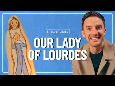 Ep22: Our Lady of Lourdes