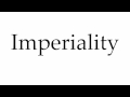 How to pronounce imperiality