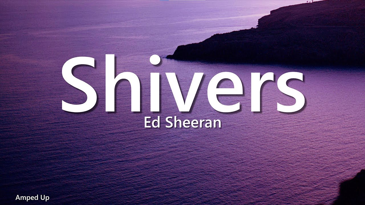 Ed Sheeran - Shivers (Lyrics)