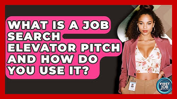 What Is A Job Search Elevator Pitch And How Do You Use It? - First Job Success Guide