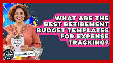 What Are The Best Retirement Budget Templates For Expense Tracking? - Budgeting as a Retiree