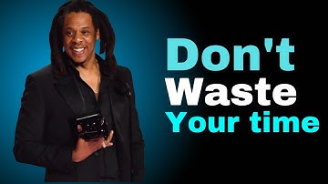 Don’t Waste Your Time | Jay Z Motivation Speech #motivation