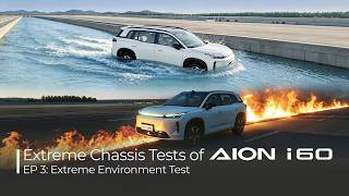 GAC AION i60 Extreme Chassis Test | EP 3: Extreme Environment Test