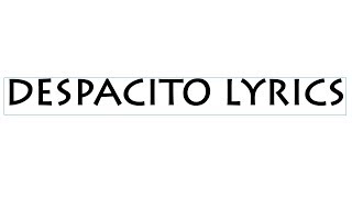 Despacito (Remix) Luis Fonsi & Daddy Yankee Lyrics