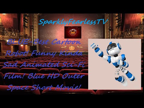 BLUE-Best Cartoon Robot! Funny Kinda Sad Animated Sci-Fi Film! Blue HD Outer Space Short Movie!