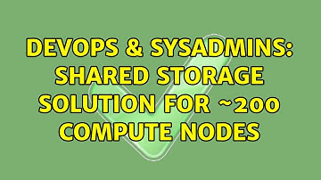 DevOps & SysAdmins: Shared storage solution for ~200 compute nodes (3 Solutions!!)