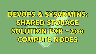 DevOps & SysAdmins: Shared storage solution for ~200 compute nodes (3 Solutions!!) Profile