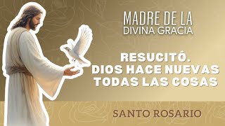 El Señor resucitó, Él hace nuevas todas las cosas - Santo Rosario
