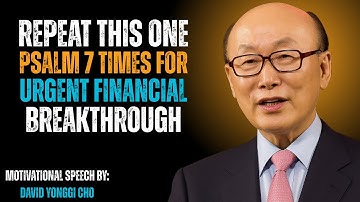 Repeat This ONE Psalm 7 Times For URGENT Financial Breakthrough | Dr. David Yonggi Cho Inspired