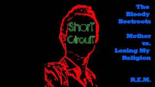 The Bloody Beetroots vs. R.E.M. - Mother vs. Losing My Religion (ShorT CircuiT Bootleg)