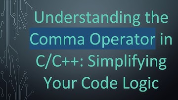 Understanding the Comma Operator in C/C++: Simplifying Your Code Logic