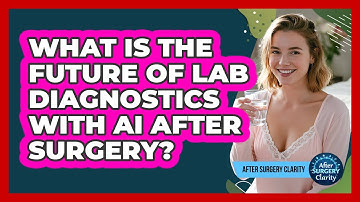 What Is The Future Of Lab Diagnostics With AI After Surgery? - After Surgery Clarity