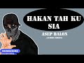 ASEP BALON - HAKAN TAH KU SIA AUDIO LYRICS ASEP BALON - HAKAN TAH KU SIA AUDIO LYRICS