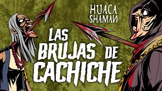 LAS BRUJAS DE CACHICHE | Huaca Shaman