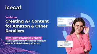 Webinar Creating A+ Content for Amazon &amp; Other Retailers