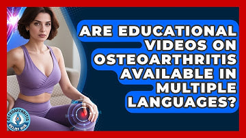 Are Educational Videos on Osteoarthritis Available in Multiple Languages?