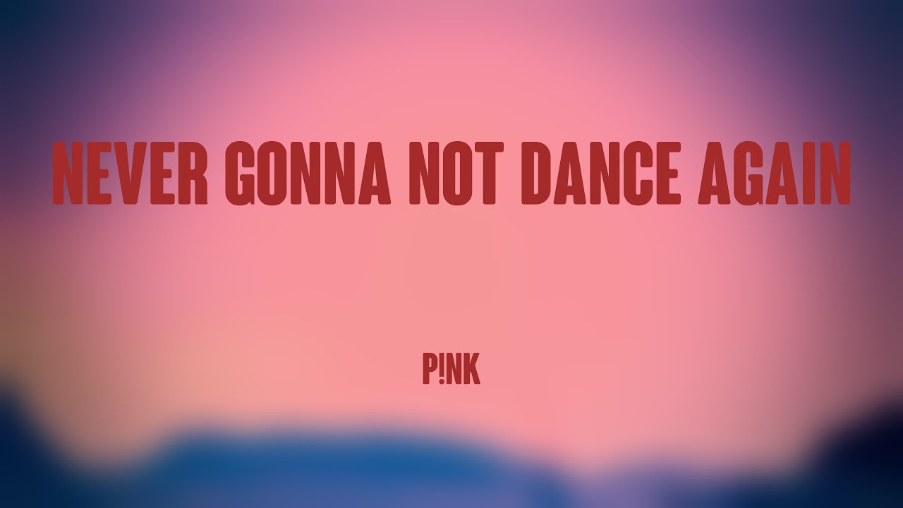 Never Gonna Not Dance Again P!nk [Lyrics Video] 💟 YouTube