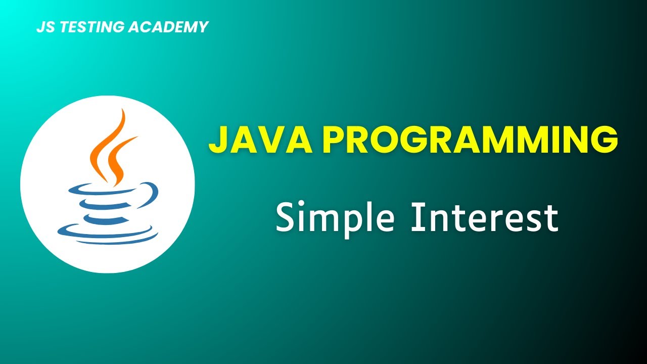 Java Programs for Automation Interview - Simple Interest | Part 16| JS Testing Academy