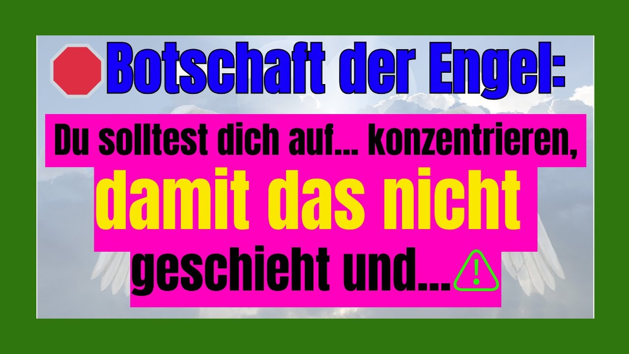 🛑 Botschaft der Engel: Du solltest dich auf... konzentrieren, damit das