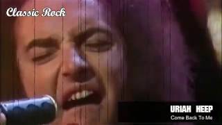 Classic Rock  Come Back To Me uriah Heep