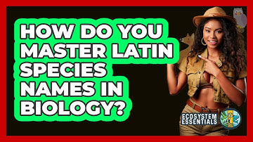 How Do You Master Latin Species Names In Biology? - Ecosystem Essentials