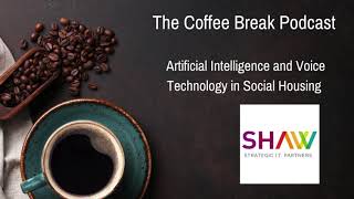 The Coffee Break Podcast  - Artificial Intelligence  and Voice Technology in Social Housing