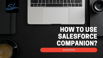 How to Use Salesforce Companion Chrome Extension (Demo) - Salesforce
