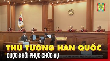Tòa án Hàn Quốc khôi phục chức vụ quyền Tổng thống cho ông Han Duck-soo | Tin quốc tế | Tin tức