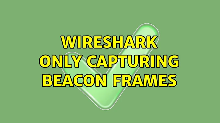 Wireshark only capturing beacon frames (2 Solutions!!)