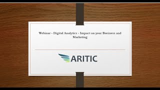 Aritic Live Webinar - Digital Analytics - Impact on your Business and Marketing