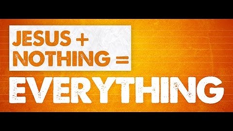 Jesus + Nothing = Everything (Colossians 2:20-23)