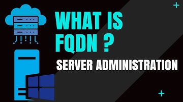What is Fully Qualified Domain Name FQDN ?