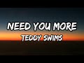 Teddy Swims Need You More Lyrics Teddy Swims Need You More Lyrics