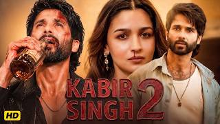 KABIR SINGH 2 Full Movie | Shahid Kapoor, Alia Bhatt | New Blockbuster Hindi Action Romantic Movie