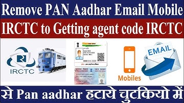 Remove PAN Aadhar Email Mobile IRCTC to Getting agent code IRCTC से Pan aadhar हटाये चुटकियो में